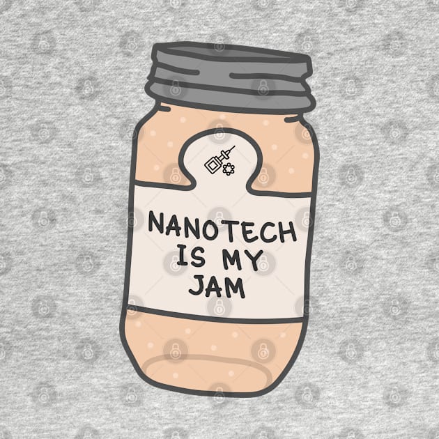 Nanotech Is My Jam by orlumbustheseller